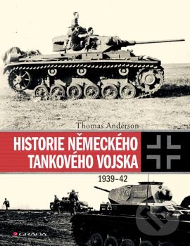 Historie německého tankového vojska 1939-1942 - Thomas Anderson, Grada, 2016