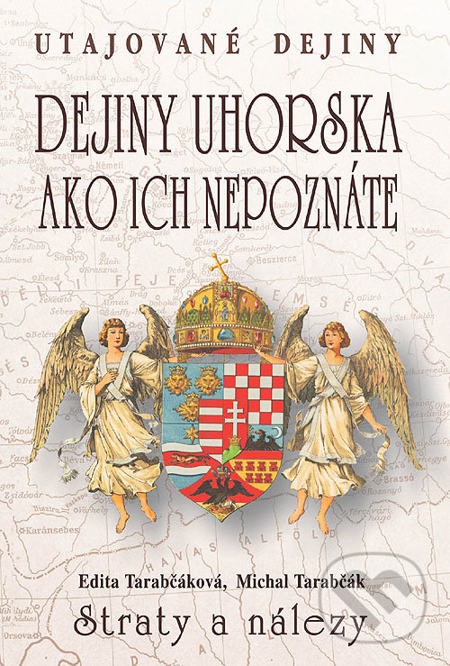 Kniha: Dejiny Uhorska ako ich nepoznáte (Edita Tarabčáková a Michal Tarabčák). Eko-konzult, 2016