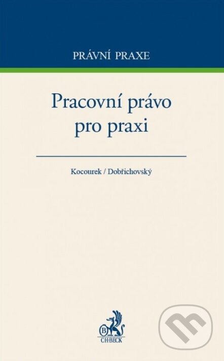 Kniha: Pracovní právo pro praxi (Tomáš Dobřichovský a kolektív). C. H. Beck, 2016
