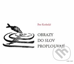 Levně Obrazy do slov proplouvají - Petr Korbelář - kniha z kategorie Poézia