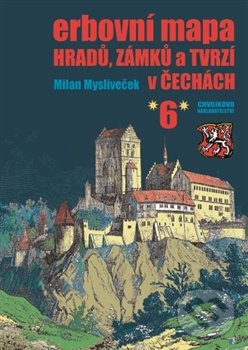 Erbovní mapa hradů, zámků a tvrzí v Čechách 6 - Milan Mysliveček, Chvojkovo nakladatelství, 2016