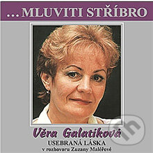 Mluviti stříbro - Vera Galatíková: Usebraná láska - Věra Galatíková, Galatíková Věra, Věra Galatíková; Věra Galatíková, B.M.S., 2004