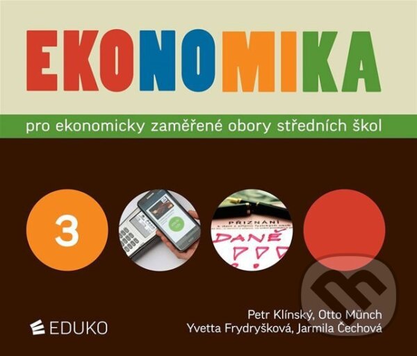 Kniha: Ekonomika 3 pro ekonomicky zaměřené obory SŠ (Petr Klínský, Otto Münch a Yvetta Frydryšková). Eduko, 2019