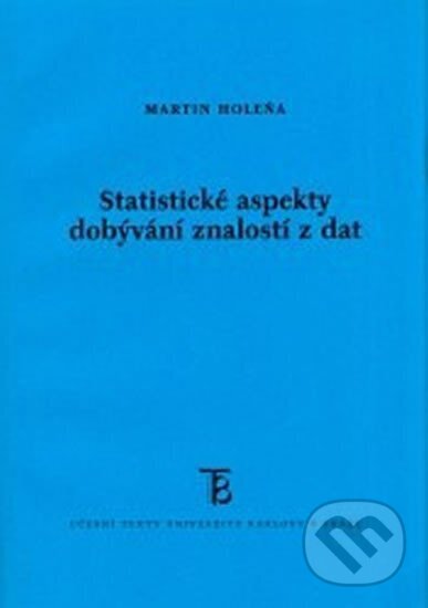 Kniha: Statistické aspekty dobývání znalostí z dat (Martin Holeňa). Karolinum, 2006