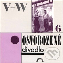 Audiokniha: Osvobozené divadlo VI. (Jan Werich, Jiří Voskovec, Josef Gruss, Otto Rádl a Vítězslav Nezval). Supraphon, 2013