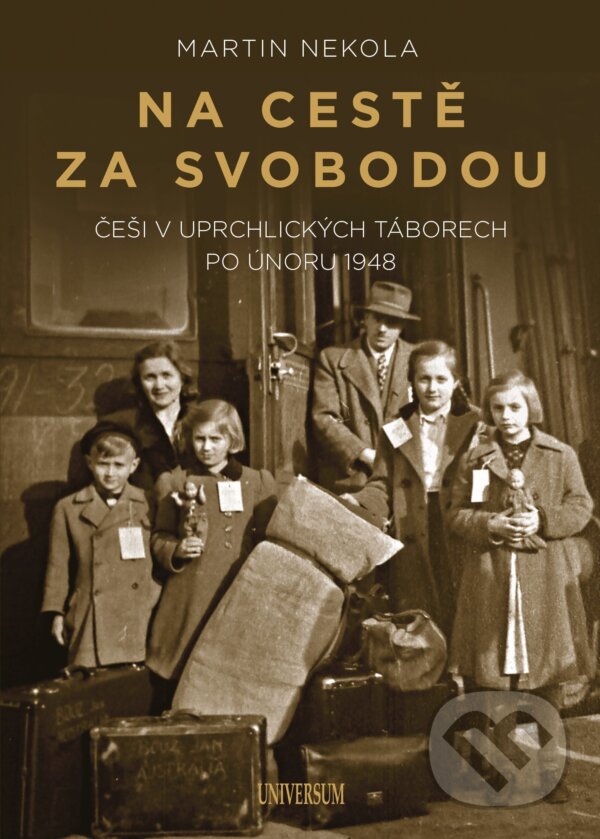 E-kniha: Na cestě za svobodou: Češi v uprchlických táborech po únoru 1948 (Martin Nekola). X Nakladatelství Universum, 2020
