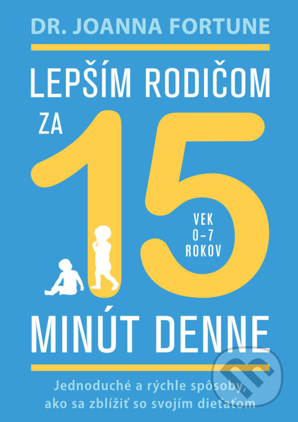 E-kniha: Lepším rodičom za 15 minút denne: 0-7 rokov (Joanna Fortune). Eastone Books, 2023