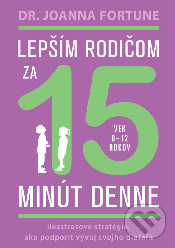 E-kniha: Lepším rodičom za 15 minút denne: 8-12 rokov (Joanna Fortune). Eastone Books, 2023