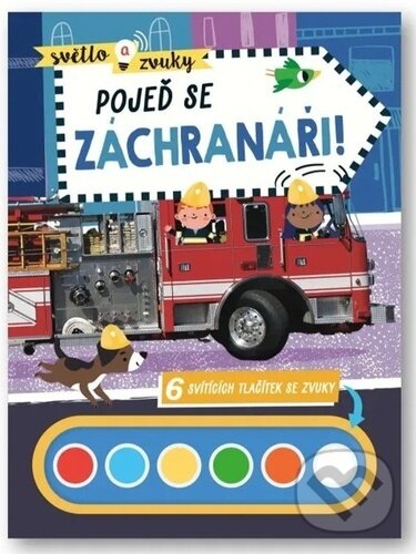 Levně Pojeď se záchranáři! (Světlo a zvuky (6 svítících tlačítek se zvuky)) - kniha z kategorie Pre deti a mládež