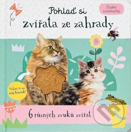 Levně Pohlaď si zvířata ze zahrady (Stiskni a poslouchej) - kniha z kategorie Naučné knihy