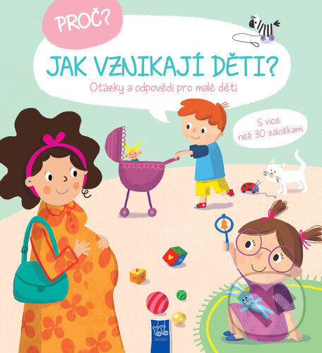 Levně Proč? Jak vznikají děti? (Otázky a odpovědi pro malé děti) - kniha z kategorie Naučné knihy
