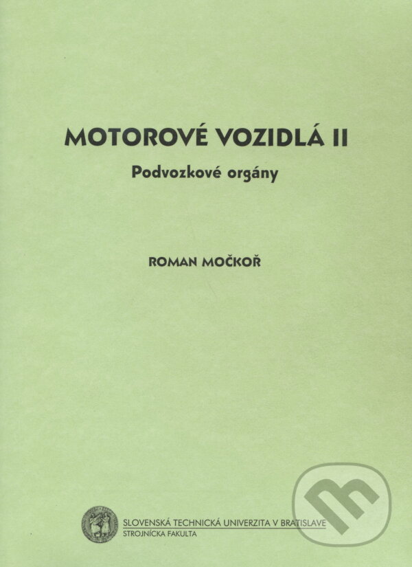 Levně Motorové vozidlá II. (Podvozkové orgány. - 3.) - Roman Močkoř - kniha z kategorie Vysoké školy