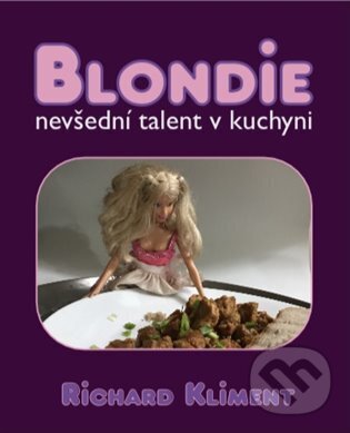 Levně Blondie / nevšední talent v kuchyni - Richard Kliment - kniha z kategorie Fotografie