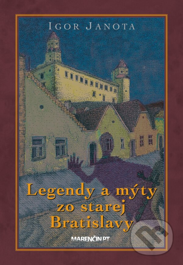 Kniha: Legendy a mýty zo starej Bratislavy (Igor Janota). Marenčin PT, 2024