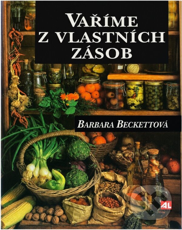 Kniha: Vaříme z vlastních zásob (Barbara Beckett). Alpress, 1996