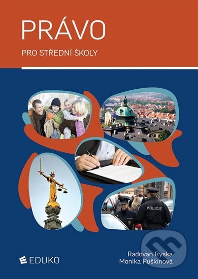 Kniha: Právo pro střední školy (Monika Puškinová, Radovan Ryska a Renáta Humeniuková). Eduko, 2018