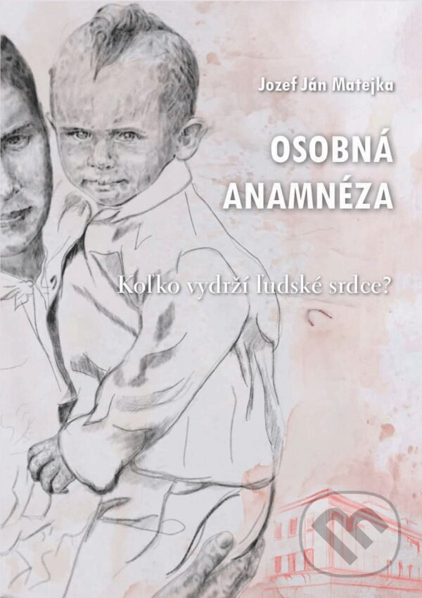 Levně Osobná anamnéza (Koľko vydrží ľudské srdce?) - Jozef Ján Matejka - kniha z kategorie Spoločenská beletria
