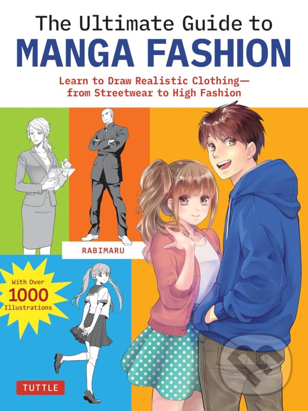 Levně The Ultimate Guide to Manga Fashion (Learn to Draw Realistic Clothing--from Streetwear to High Fashion (with over 1000 illustrations)) - kniha z…