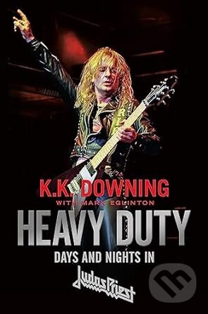 Levně Heavy Duty: Days and Nights in Judas Priest - K.K. Downing, Mark Eglinton - kniha z kategorie Autobiografie