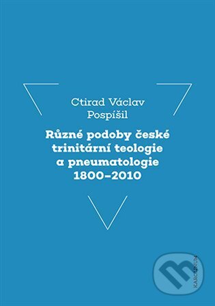 Různé podoby české trinitární teologie a pneumatologie 1800–2010 koupíte na Martinus.cz