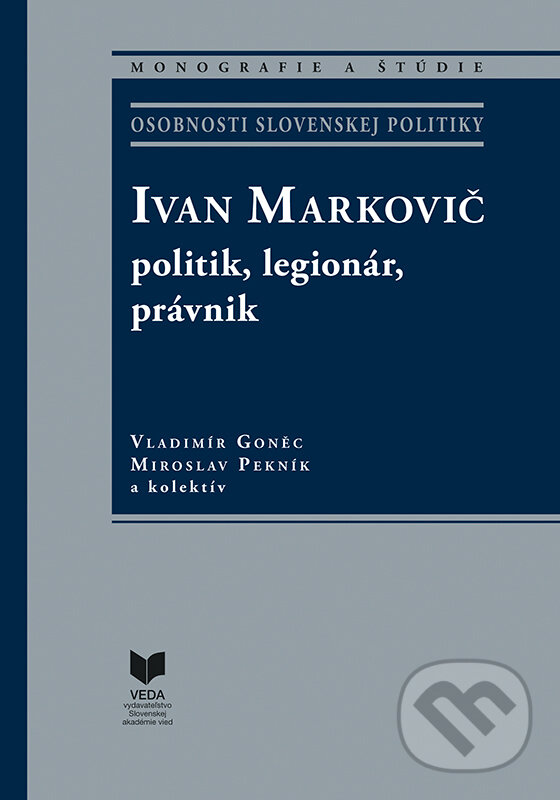 Levně Ivan Markovič: politik, legionár, právnik - Miroslav Pekník, Vladimír Goněc - kniha z kategorie História