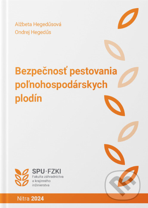Levně Bezpečnosť pestovania poľnohospodárskych plodín - Alžbeta Hegedúsová, Ondrej Hegedús - kniha z kategorie Ekológia