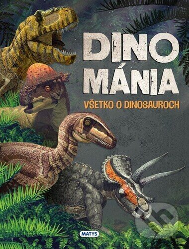 Levně Dinománia (Všetko o dinosauroch) - kniha z kategorie Encyklopédie