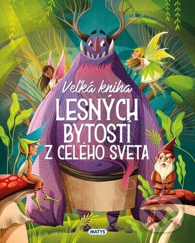 Levně Veľká kniha lesných bytostí z celého sveta - kniha z kategorie Beletria