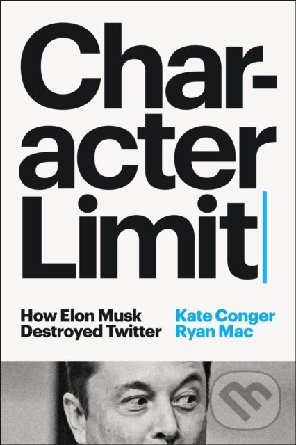 Kniha: Character Limit (Kate Conger a Ryan Mac)