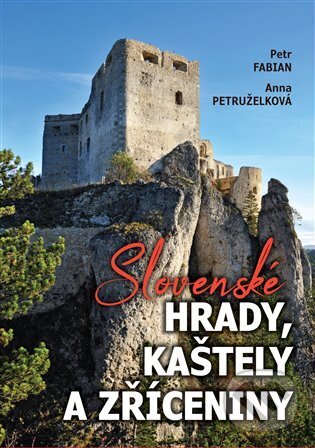 Kniha: Slovenské hrady, kaštely a zříceniny (Petr Fabian)