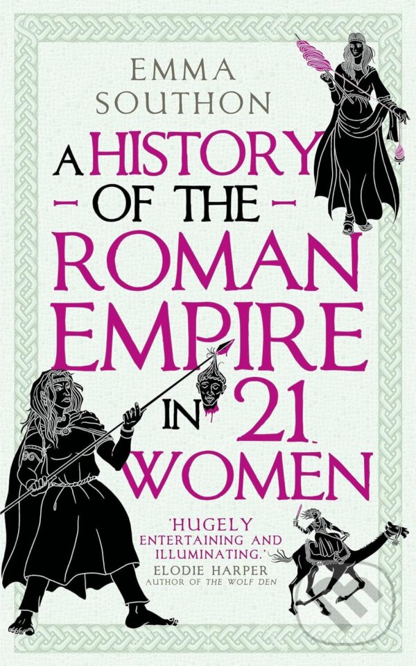 Levně A History of the Roman Empire in 21 Women - Emma Southon - kniha z kategorie Starovek