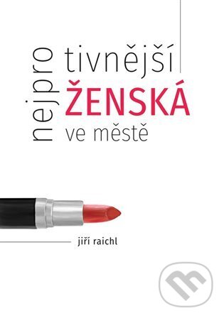 Levně Nejprotivnější ženská ve městě - Jiří Raichl - kniha z kategorie Spoločenská beletria