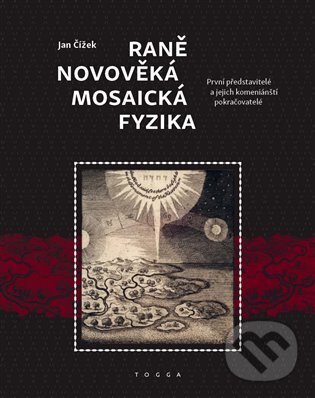 Raně novověká mosaická fyzika - První představitelé a jejich komeniánští pokračovatelé koupíte na Martinus.cz