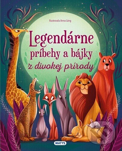 Levně Legendárne príbehy a bájky z divokej prírody - kniha z kategorie Rozprávky