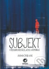 Levně Subjekt v moderním prostředí, jazyce a komunikaci - Antonín Dolák - kniha z kategorie Filozofia