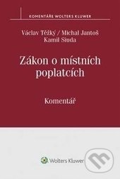 Zákon o místních poplatcích - Václav Těžký, Michal Jantoš, Kamil Siuda, Wolters Kluwer ČR, 2017