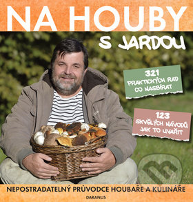 Levně Na houby s Jardou (321 praktických rad co nasbírat. 123 skvělých návodů jak to uvařit.) - kniha z kategorie Podľa úpravy