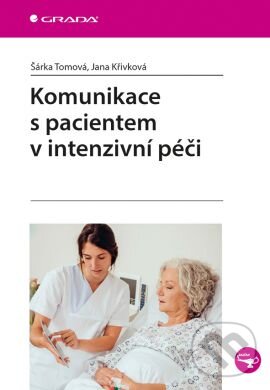 Levně Komunikace s pacientem v intenzivní péči - Šárka Tomová, Jana Křivková - kniha z kategorie Vysoké školy