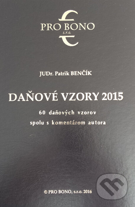 Kniha: Daňové vzory 2015 (Patrik Benčík). PRO BONO, s.r.o,, 2016