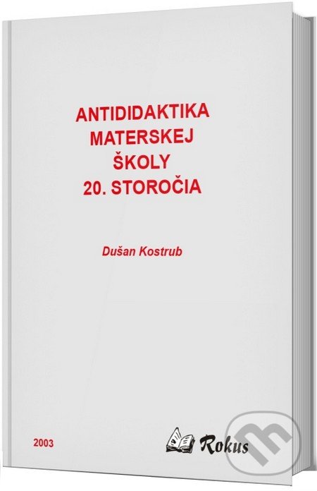 Levně Antididaktika materskej školy 20. storočia - Dušan Kostrub - kniha z kategorie Predškolská pedagogika