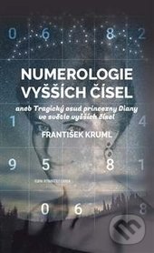 Levně Numerologie vyšších čísel (aneb Tragický osud princezny Diany ve světle vyšších čísel) - kniha z kategorie Ezoterika