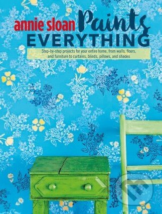 Levně Paints Everything (Step-by-step projects for your entire home, from walls, floors, and furniture, to curtains, blinds, pillows, and shades) - kniha z…