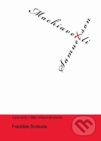 Kniha: Machiavelli kontra Samuelson a jiné texty k dějinám veřejné ekonomie (Muni Press). Muni Press, 2009