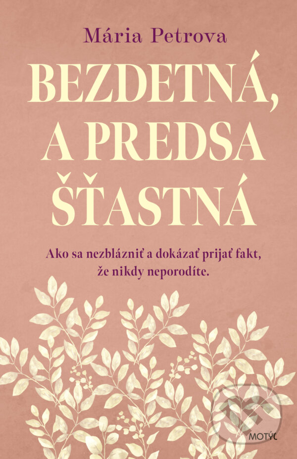 Levně Bezdetná, a predsa šťastná (Ako sa nezblázniť a dokázať prijať fakt, že nikdy neporodíte.) - kniha z kategorie Psychológia