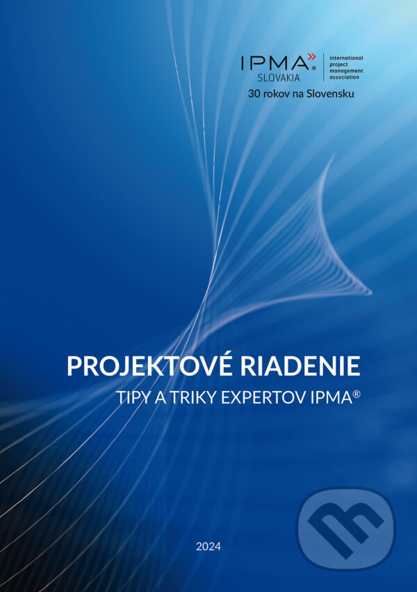 Levně Projektové riadenie (Tipy a triky expertov IPMA®) - Petr Všetečka a kolektív - kniha z kategorie Management v podnikaní