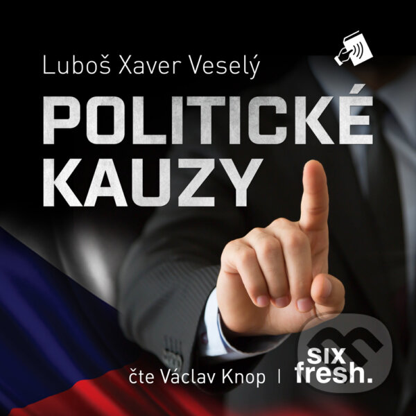 Audiokniha: Politické kauzy (Luboš Xaver Veselý). Six Fresh, 2016