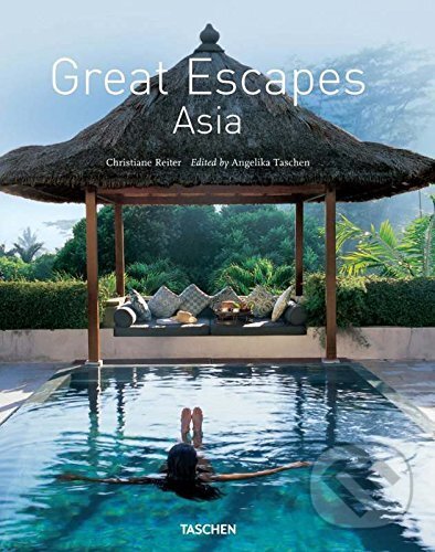 Kniha: Great Escapes Asia (Christiane Reiter). Taschen, 2016