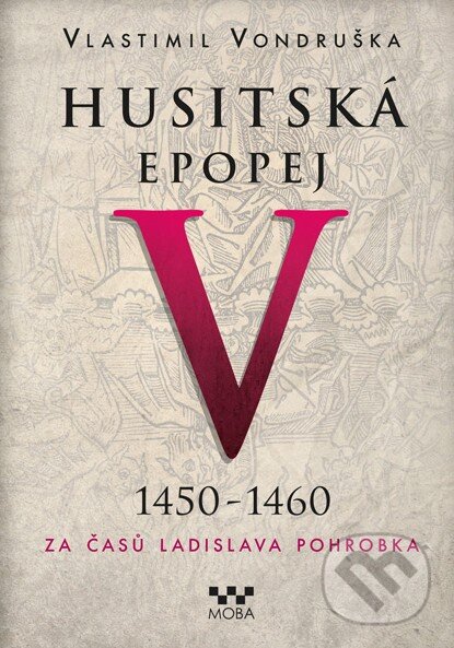 Husitská epopej V (1450 - 1460) - Vlastimil Vondruška, Moba, 2017