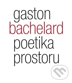 Poetika prostoru - Gaston Bachelard, Malvern, 2009