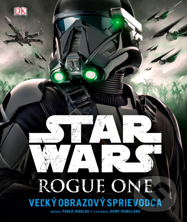 Levně Star Wars: Rogue One (Veľký obrazový sprievodca) - Kemp Remillard (ilustrátor), Pablo Hidalgo - kniha z kategorie Beletria